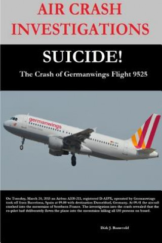 Carte AIR CRASH INVESTIGATIONS-SUICIDE-The Crash of Germanwings Flight 9525 Editor Dirk Barreveld