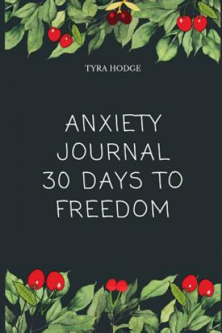 Könyv Anxiety Journal 30 Days To Freedom Tyra Hodge