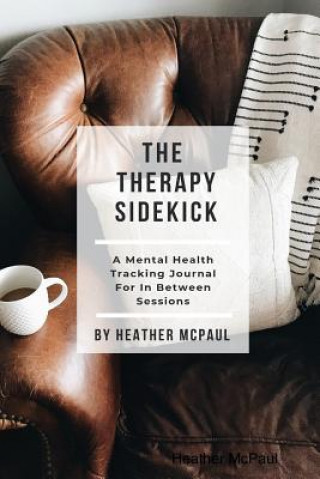 Carte Therapy Sidekick: A Mental Health Tracking Journal For In Between Sessions Heather McPaul