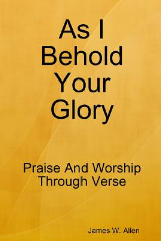 Knjiga As I Behold Your Glory James W. Allen