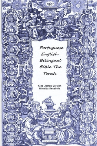 Könyv Portuguese English Bilingual Bible The Torah King James Version Almeida Recebida