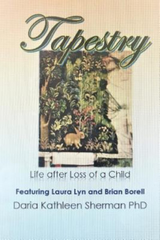 Book Tapestry  Life after loss of a child Daria Kathleen Sherman