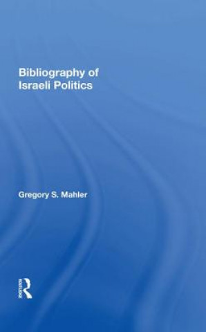 Kniha Bibliography Of Israeli Politics Gregory S. Mahler