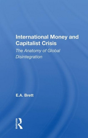 Knjiga International Money and Capitalist Crisis E. A. Brett