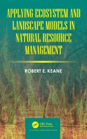 Kniha Applying Ecosystem and Landscape Models in Natural Resource Management KEANE