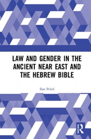Kniha Law and Gender in the Ancient Near East and the Hebrew Bible Peled