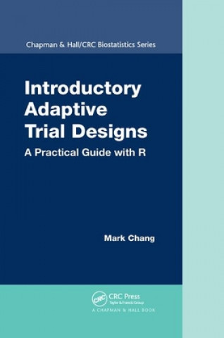 Kniha Introductory Adaptive Trial Designs Mark Chang