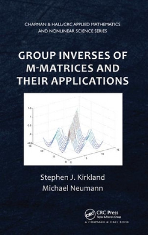 Kniha Group Inverses of M-Matrices and Their Applications Stephen J. Kirkland