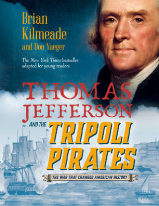 Könyv Thomas Jefferson and the Tripoli Pirates (Young Readers Adaptation): The War That Changed American History Brian Kilmeade