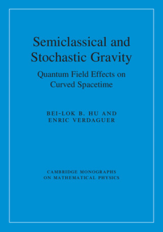 Książka Semiclassical and Stochastic Gravity Bei-Lok B. Hu