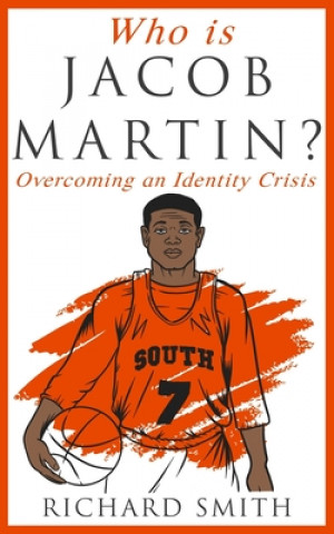 Kniha Who Is Jacob Martin?: Overcoming an Identity Crisis Richard Smith