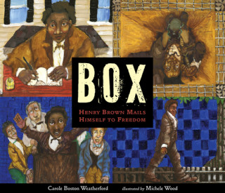 Buch Box: Henry Brown Mails Himself to Freedom Carole Boston Weatherford