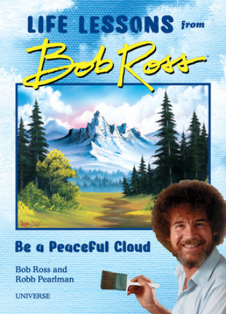 Książka Be a Peaceful Cloud and Other Life Lessons from Bob Ross Robb Pearlman