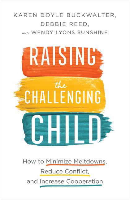 Carte Raising the Challenging Child - How to Minimize Meltdowns, Reduce Conflict, and Increase Cooperation Karen Doyle Buckwalter