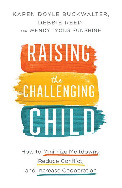 Knjiga Raising the Challenging Child - How to Minimize Meltdowns, Reduce Conflict, and Increase Cooperation Karen Doyle Buckwalter