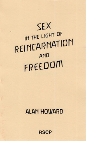 Kniha Sex in the Light of Reincarnation and Freedom: Body Schema and Body Senses Alan Howard