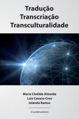 Kniha Traducao, Transcriacao, Transculturalidade Luis Cavaco-Cruz