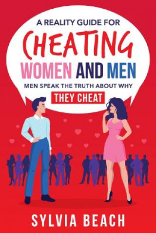 Knjiga A Reality Guide For Cheating Women And Men: Men Speak The Truth About Why They Cheat Sylvia Beach