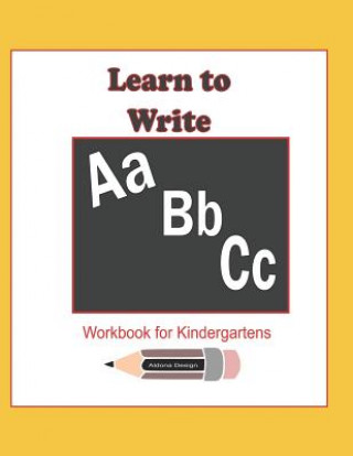 Kniha Learn to Write ABC Workbook for Kindergartens: 114 pages workbook enables a kindergarten child to learn to write Alphabets Aldona Design