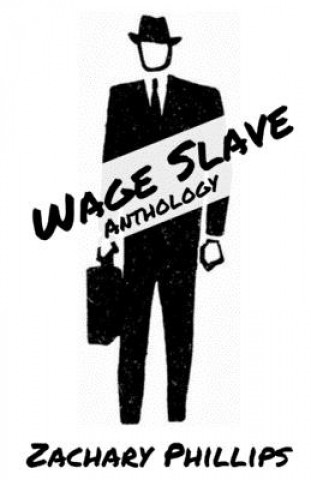 Könyv Wage Slave: Anthology Zachary Phillips