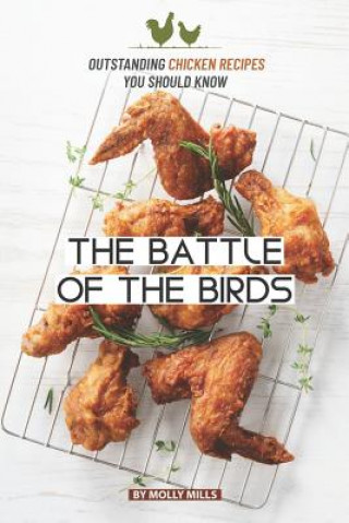 Book The Battle of the Birds: Outstanding Chicken Recipes you should Know Molly Mills
