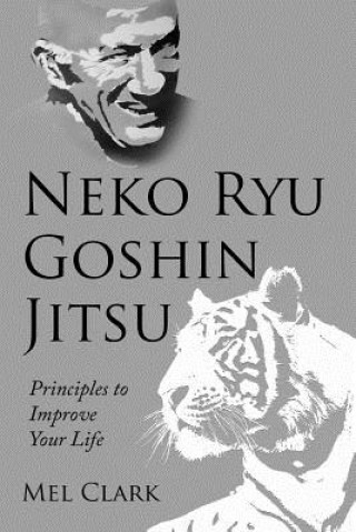 Книга Neko Ryu Goshin Jitsu: Principles to Improve Your Life Mel Clark