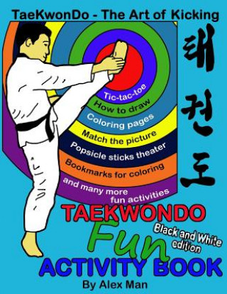 Kniha Taekwondo fun activity book: Activity book for kids, fun puzzles, coloring pages, mazes and more. suitable for ages 4 - 10. Black and White Version Alex Man