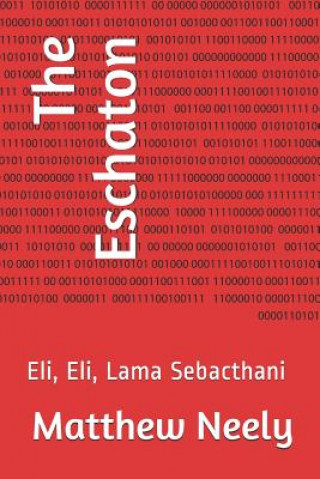 Boek The Eschaton: Eli, Eli, Lama Sebacthani Matthew Neely