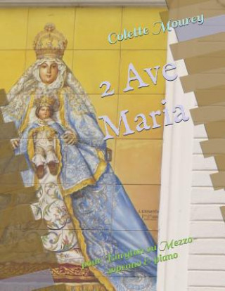 Carte 2 Ave Maria: pour Baryton ou Mezzo-soprano & piano Colette Mourey