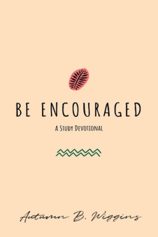 Knjiga Be Encouraged: A Study Devotional Autumn B Wiggins