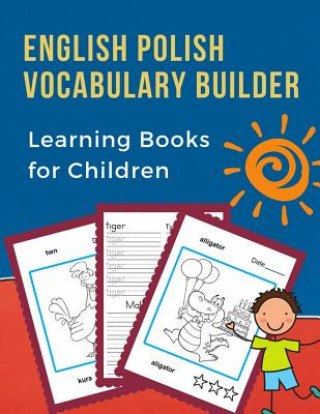 Könyv English Polish Vocabulary Builder Learning Books for Children: First 100 learning bilingual frequency animals word card games. Full visual dictionary Professional Language Prep