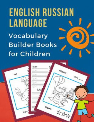 Könyv English Russian Language Vocabulary Builder Books for Children: First 100 bilingual frequency animals word card games. Full visual dictionary with rea Professional Language Prep