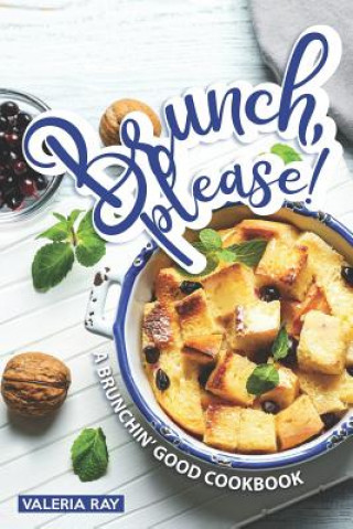 Kniha Brunch, Please!: A Brunchin' Good Cookbook Valeria Ray