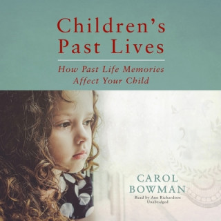 Digital Children's Past Lives: How Past Life Memories Affect Your Child Carol Bowman
