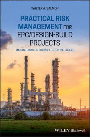 Knjiga Practical Risk Management for EPC / Design-Build Projects - Manage Risks Effectively - Stop the Losses Walter A. Salmon
