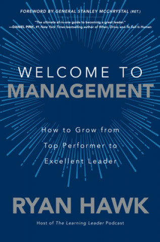 Könyv Welcome to Management: How to Grow From Top Performer to Excellent Leader Ryan Hawk