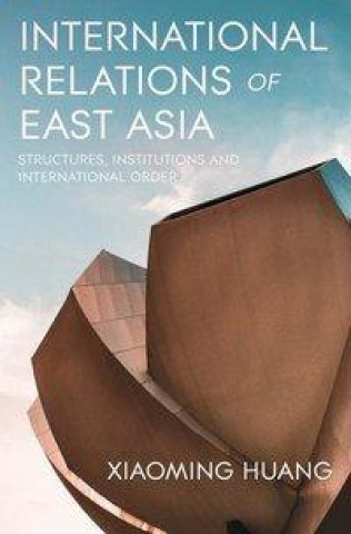 Książka International Relations of East Asia Xiaoming Huang