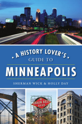 Książka A History Lover's Guide to Minneapolis Sherman Wick