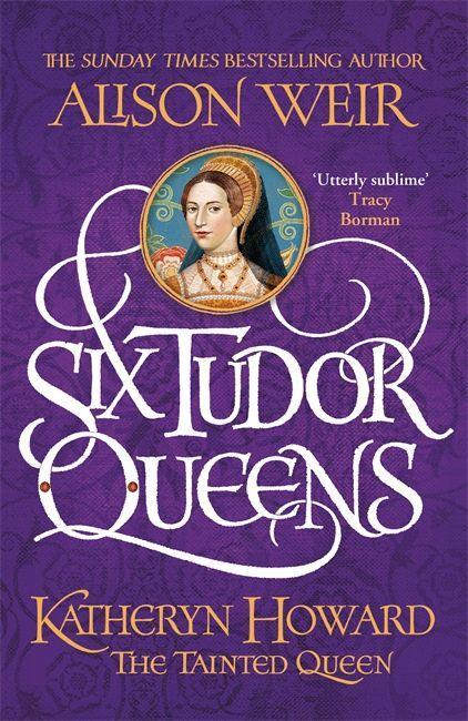 Könyv Six Tudor Queens: Katheryn Howard, The Tainted Queen WEIR  ALISON