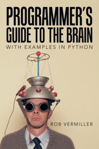 Książka Programmer's Guide to the Brain Rob Vermiller