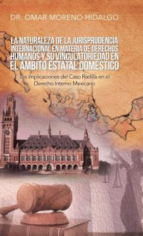 Buch Naturaleza De La Jurisprudencia Internacional En Materia De Derechos Humanos Y Su Vinculatoriedad En El Ambito Estatal Domestico Omar Moreno Hidalgo