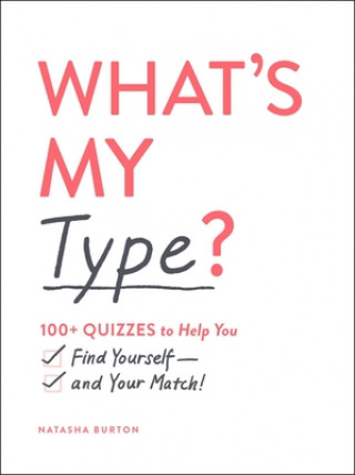 Könyv What's My Type?: 100+ Quizzes to Help You Find Yourself--And Your Match! Natasha Burton