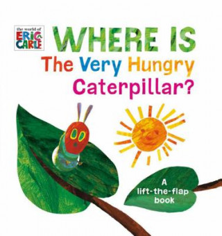 Könyv Where Is the Very Hungry Caterpillar?: A Lift-The-Flap Book Eric Carle