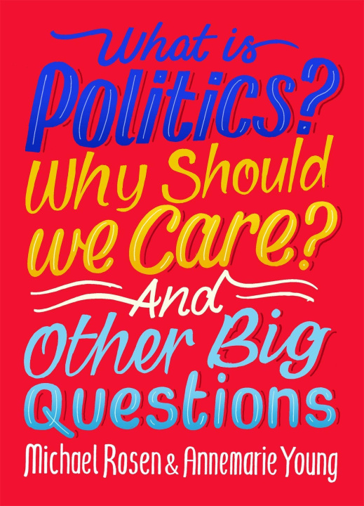 Kniha What Is Politics? Why Should we Care? And Other Big Questions ROSEN  MICHAEL