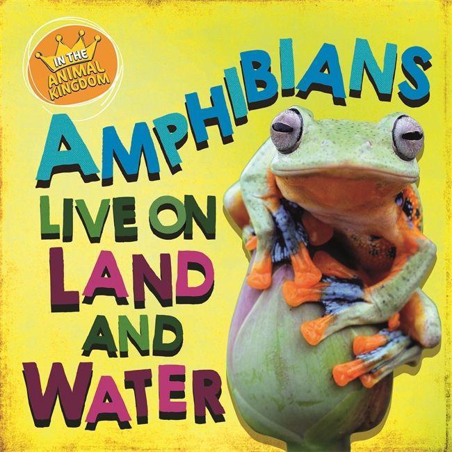 Книга In the Animal Kingdom: Amphibians Live on Land and in Water RIDLEY  SARAH