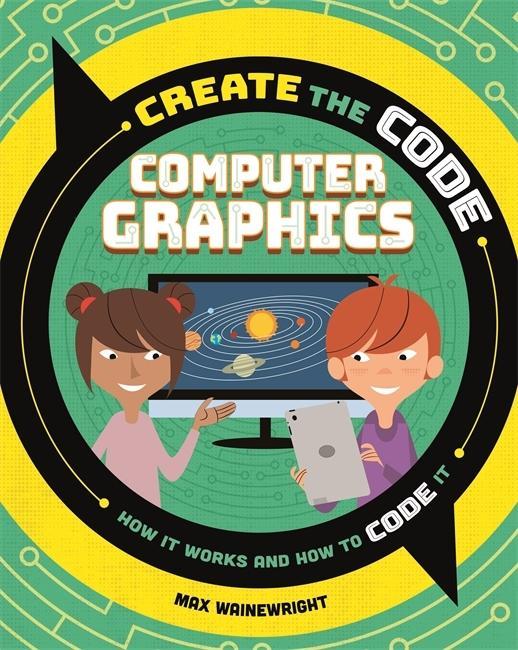 Książka Create the Code: Computer Graphics WAINEWRIGHT  MAX