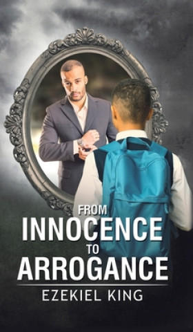 Kniha From Innocence to Arrogance Ezekiel King