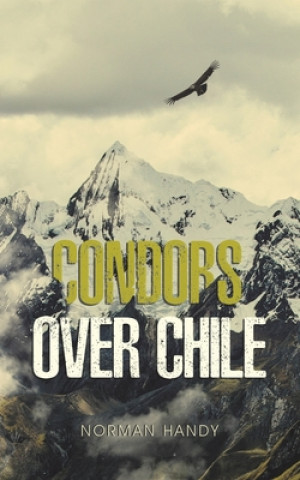 Kniha Condors Over Chile NORMAN HANDY