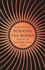 Könyv Burning the Books: RADIO 4 BOOK OF THE WEEK OVENDEN  RICHARD