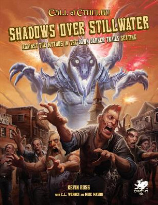Kniha Shadows Over Stillwater: Against the Mythos in the Down Darker Trails Setting Kevin Ross